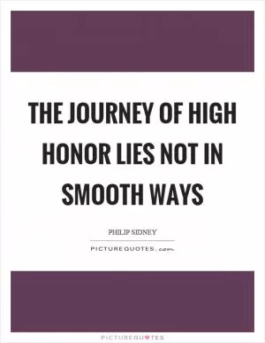 The journey of high honor lies not in smooth ways Picture Quote #1