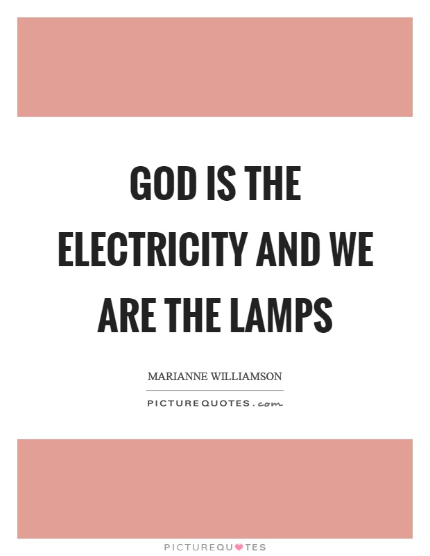 God is the electricity and we are the lamps Picture Quote #1