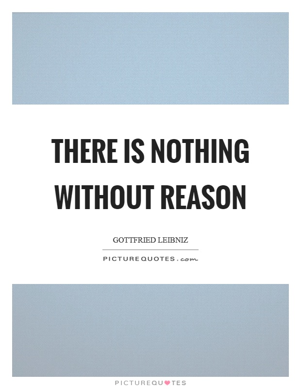 There is nothing without reason Picture Quote #1