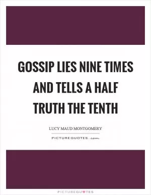 Gossip lies nine times and tells a half truth the tenth Picture Quote #1