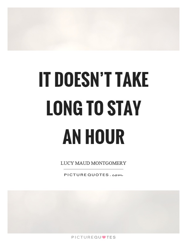 It doesn't take long to stay an hour Picture Quote #1
