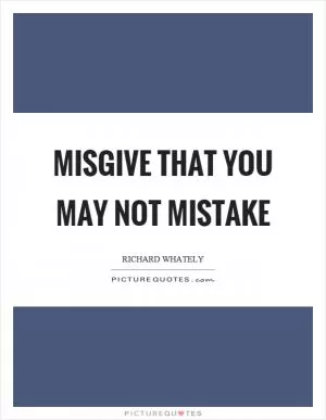 Misgive that you may not mistake Picture Quote #1