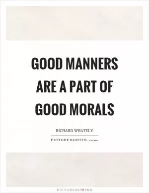 Good manners are a part of good morals Picture Quote #1