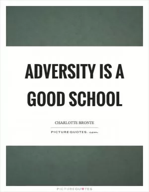 Adversity is a good school Picture Quote #1