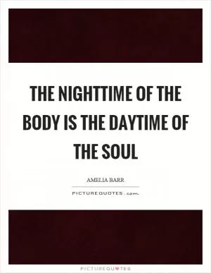 The nighttime of the body is the daytime of the soul Picture Quote #1