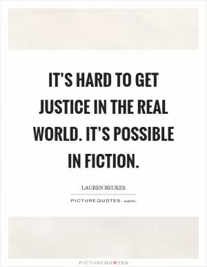 It’s hard to get justice in the real world. It’s possible in fiction Picture Quote #1