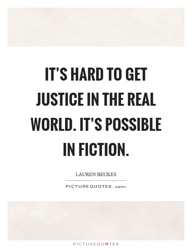 It's hard to get justice in the real world. It's possible in fiction Picture Quote #1