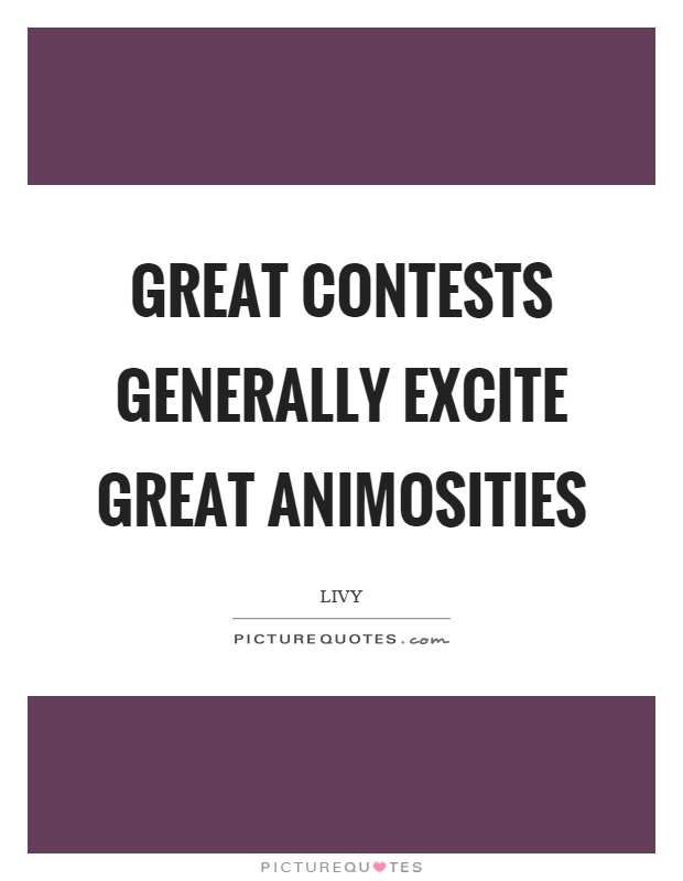 Great contests generally excite great animosities Picture Quote #1
