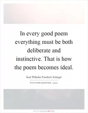 In every good poem everything must be both deliberate and instinctive. That is how the poem becomes ideal Picture Quote #1