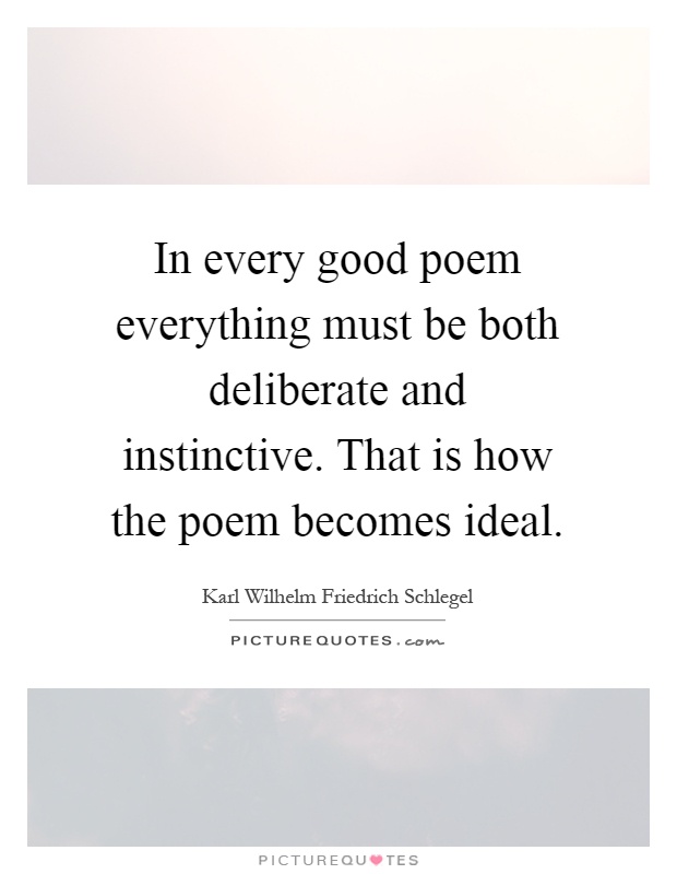 In every good poem everything must be both deliberate and instinctive. That is how the poem becomes ideal Picture Quote #1