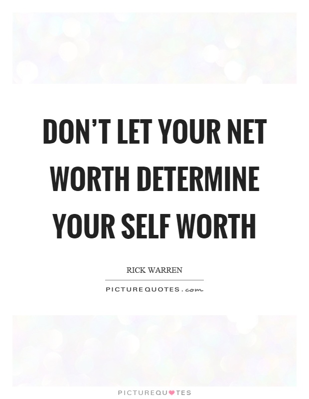 Don't let your net worth determine your self worth Picture Quote #1