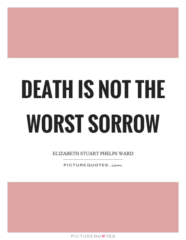 Death is not the worst sorrow Picture Quote #1