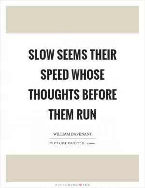 Slow seems their speed whose thoughts before them run Picture Quote #1