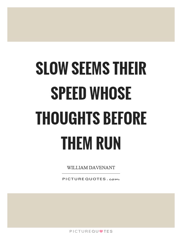 Slow seems their speed whose thoughts before them run Picture Quote #1
