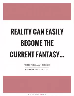 Reality can easily become the current fantasy Picture Quote #1