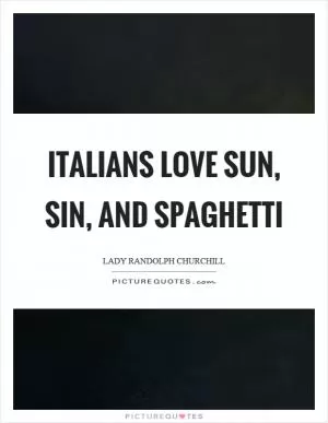 Italians love sun, sin, and spaghetti Picture Quote #1