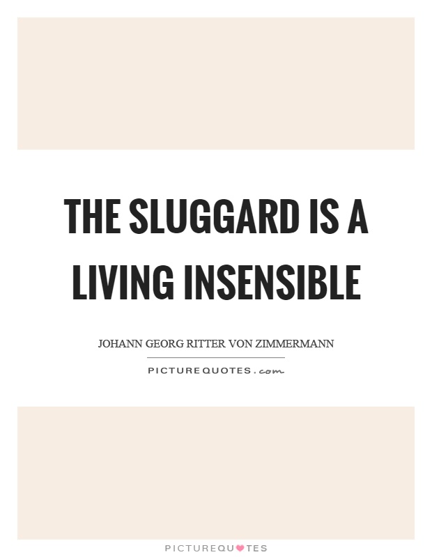 The sluggard is a living insensible Picture Quote #1