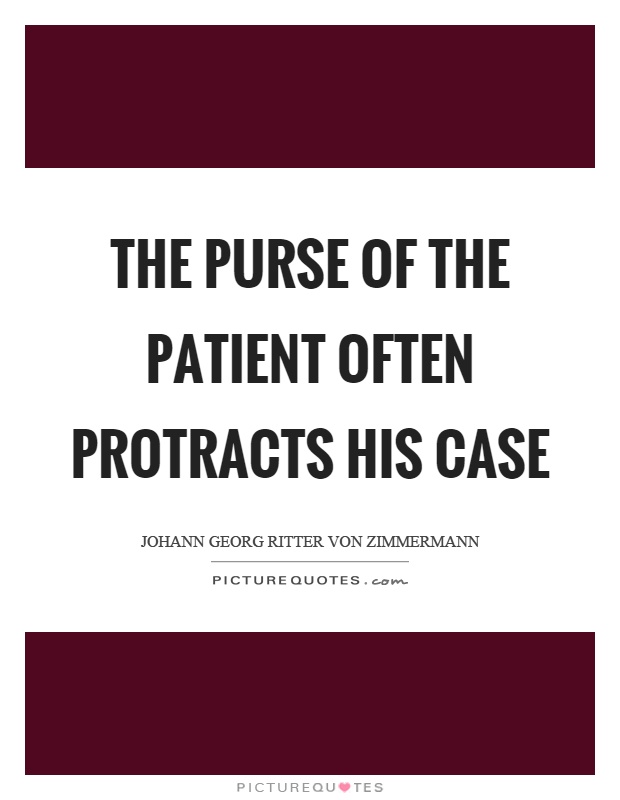 The purse of the patient often protracts his case Picture Quote #1