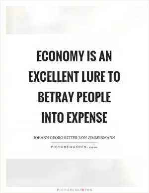 Economy is an excellent lure to betray people into expense Picture Quote #1