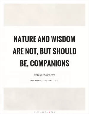 Nature and wisdom are not, but should be, companions Picture Quote #1