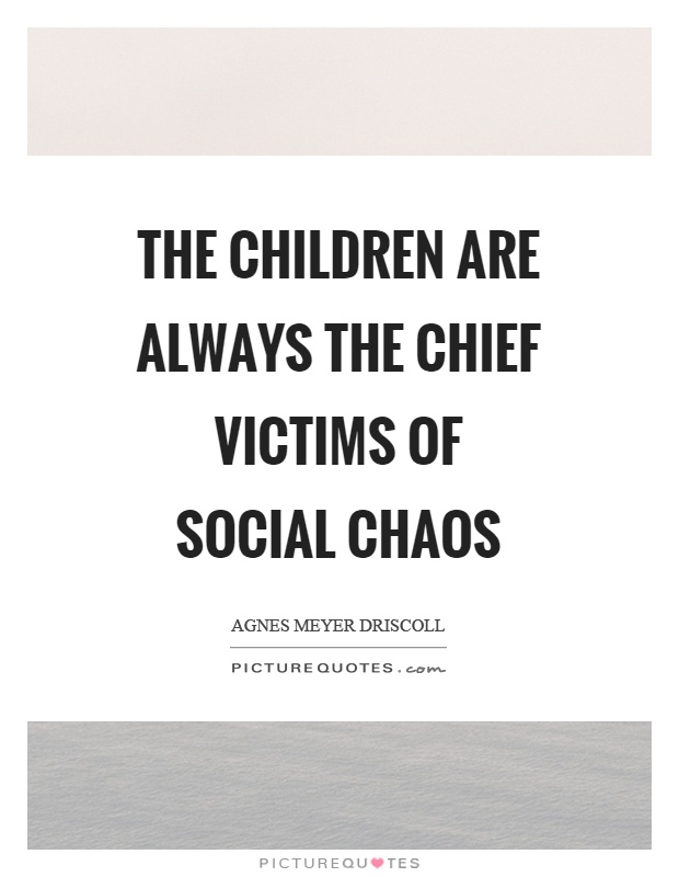 The children are always the chief victims of social chaos Picture Quote #1