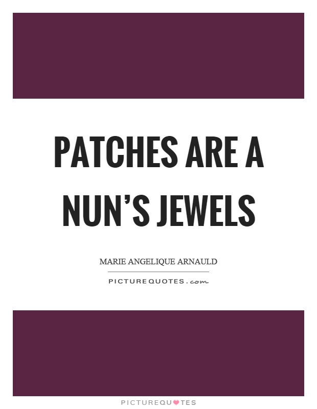 Patches are a nun's jewels Picture Quote #1