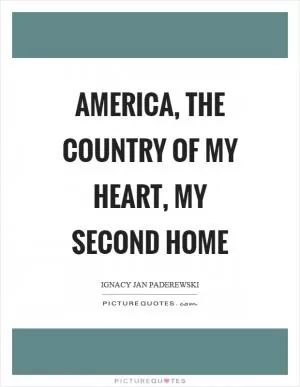 America, the country of my heart, my second home Picture Quote #1