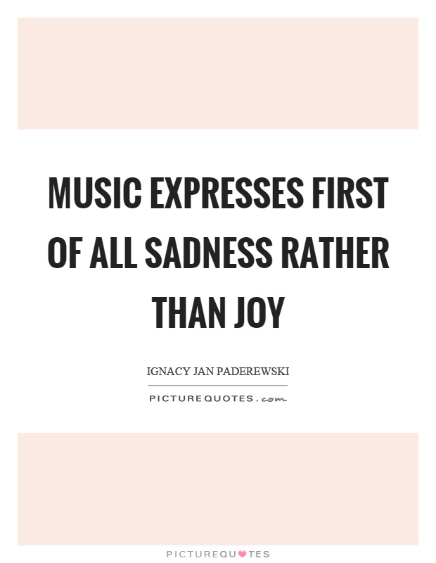 Music expresses first of all sadness rather than joy Picture Quote #1