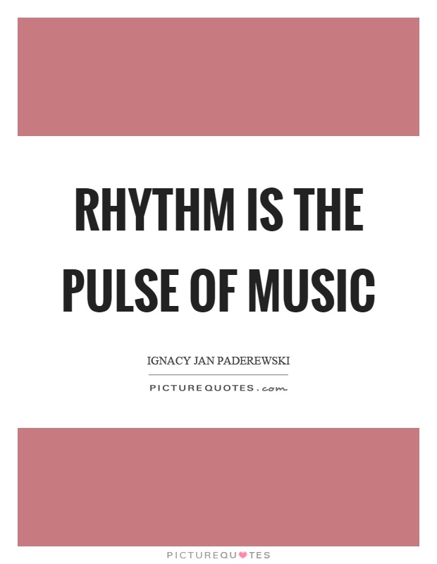 Rhythm is the pulse of music Picture Quote #1