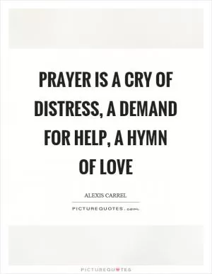 Prayer is a cry of distress, a demand for help, a hymn of love Picture Quote #1
