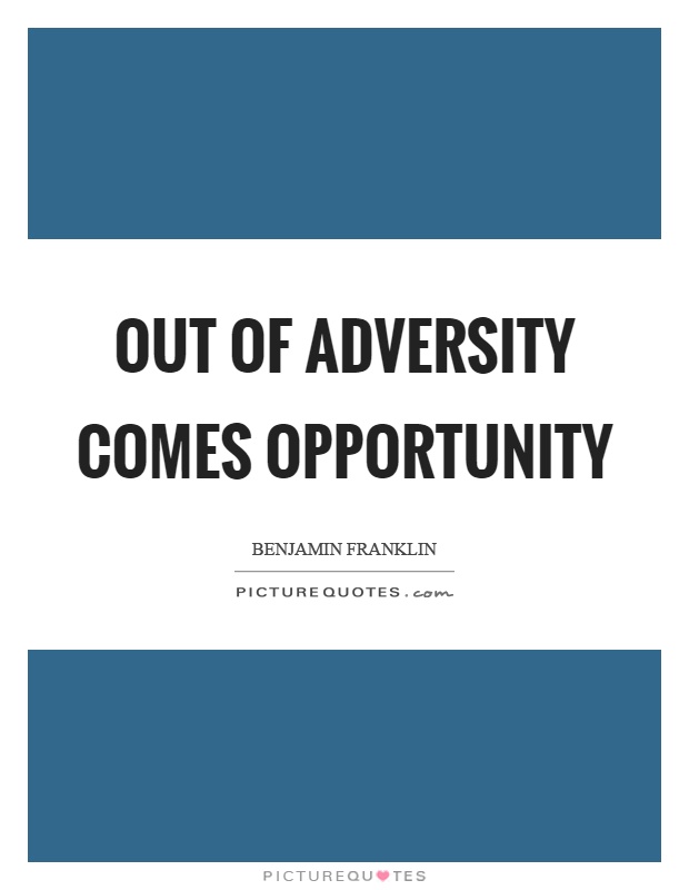 Out of adversity comes opportunity Picture Quote #1