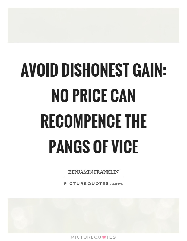 Avoid dishonest gain: no price can recompence the pangs of vice Picture Quote #1