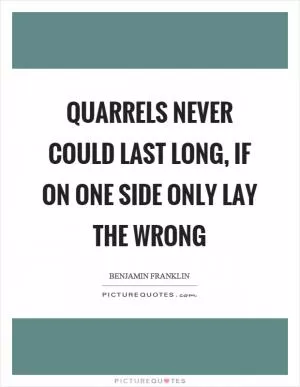 Quarrels never could last long, if on one side only lay the wrong Picture Quote #1