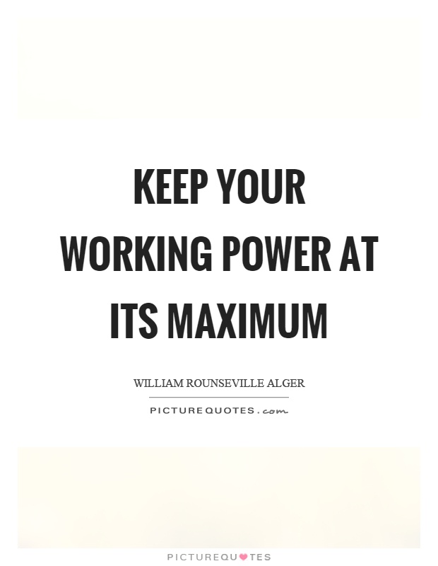 Keep your working power at its maximum Picture Quote #1