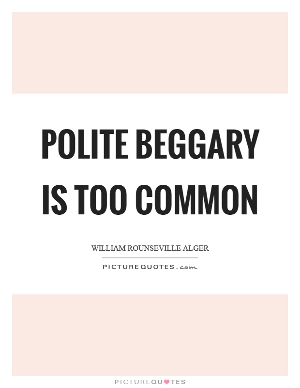 Polite beggary is too common Picture Quote #1