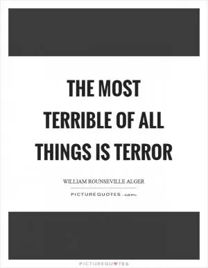 The most terrible of all things is terror Picture Quote #1