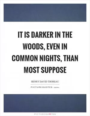 It is darker in the woods, even in common nights, than most suppose Picture Quote #1
