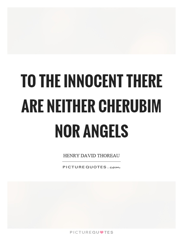 To the innocent there are neither cherubim nor angels Picture Quote #1