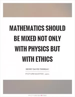 Mathematics should be mixed not only with physics but with ethics Picture Quote #1