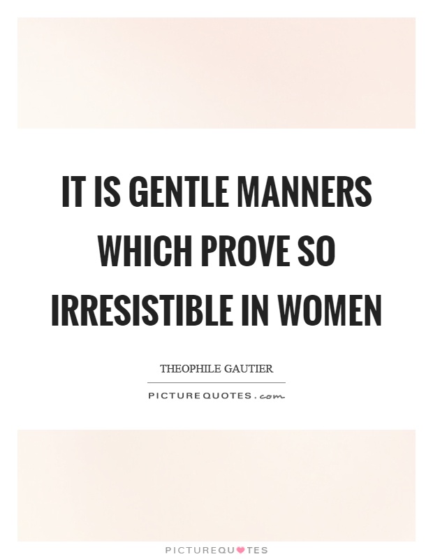 It is gentle manners which prove so irresistible in women Picture Quote #1