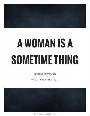 A woman is a sometime thing Picture Quote #1