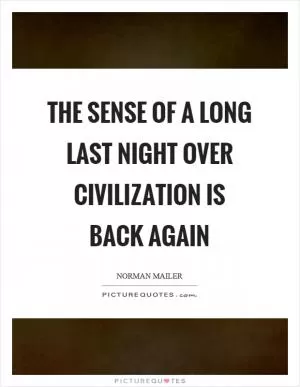 The sense of a long last night over civilization is back again Picture Quote #1