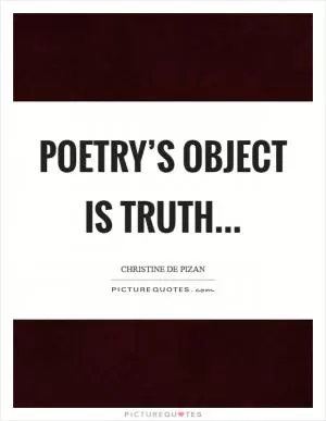 Poetry’s object is truth Picture Quote #1
