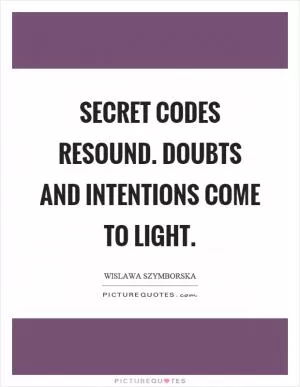 Secret codes resound. Doubts and intentions come to light Picture Quote #1