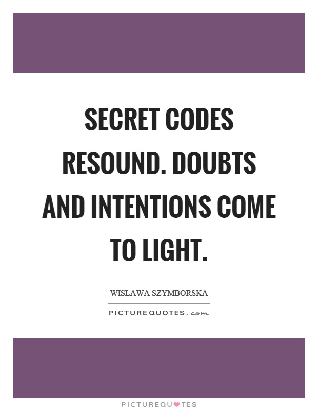Secret codes resound. Doubts and intentions come to light Picture Quote #1