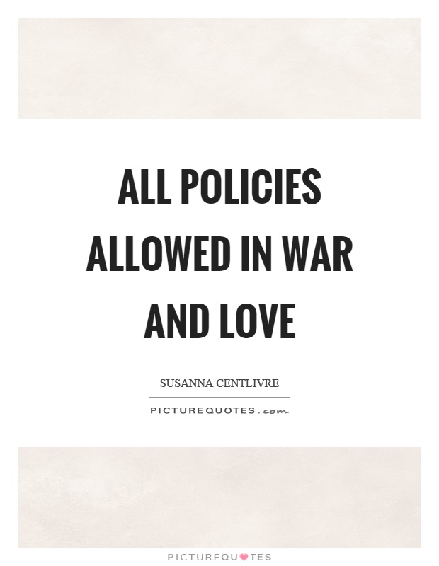 All policies allowed in war and love Picture Quote #1