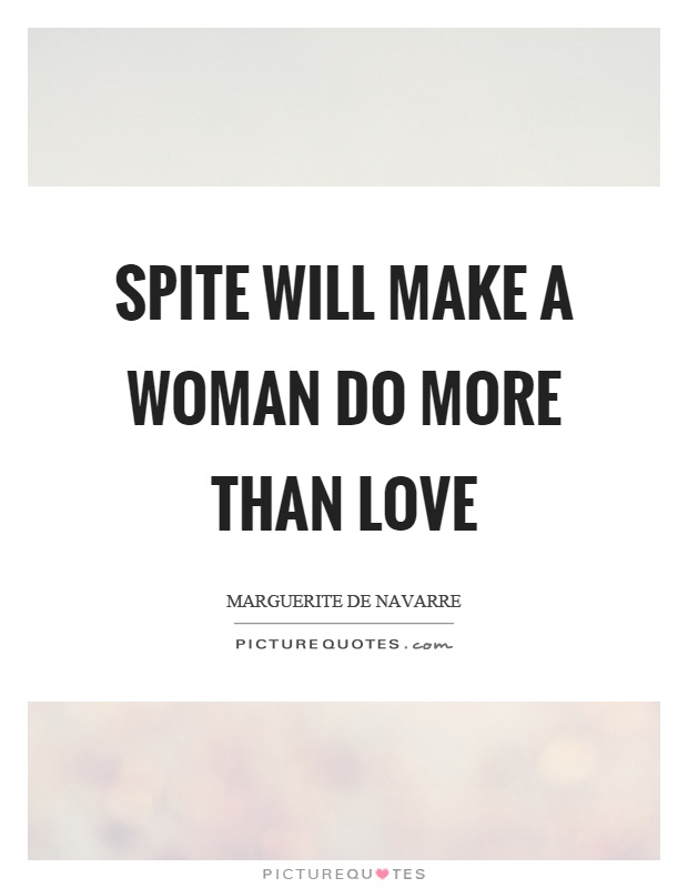 Spite will make a woman do more than love Picture Quote #1