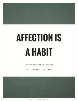 Affection is a habit Picture Quote #1