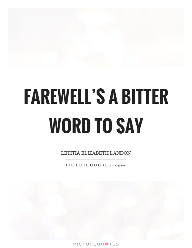 Farewell's a bitter word to say Picture Quote #1