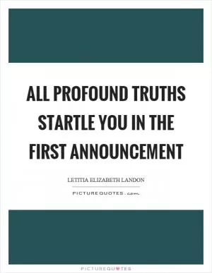 All profound truths startle you in the first announcement Picture Quote #1